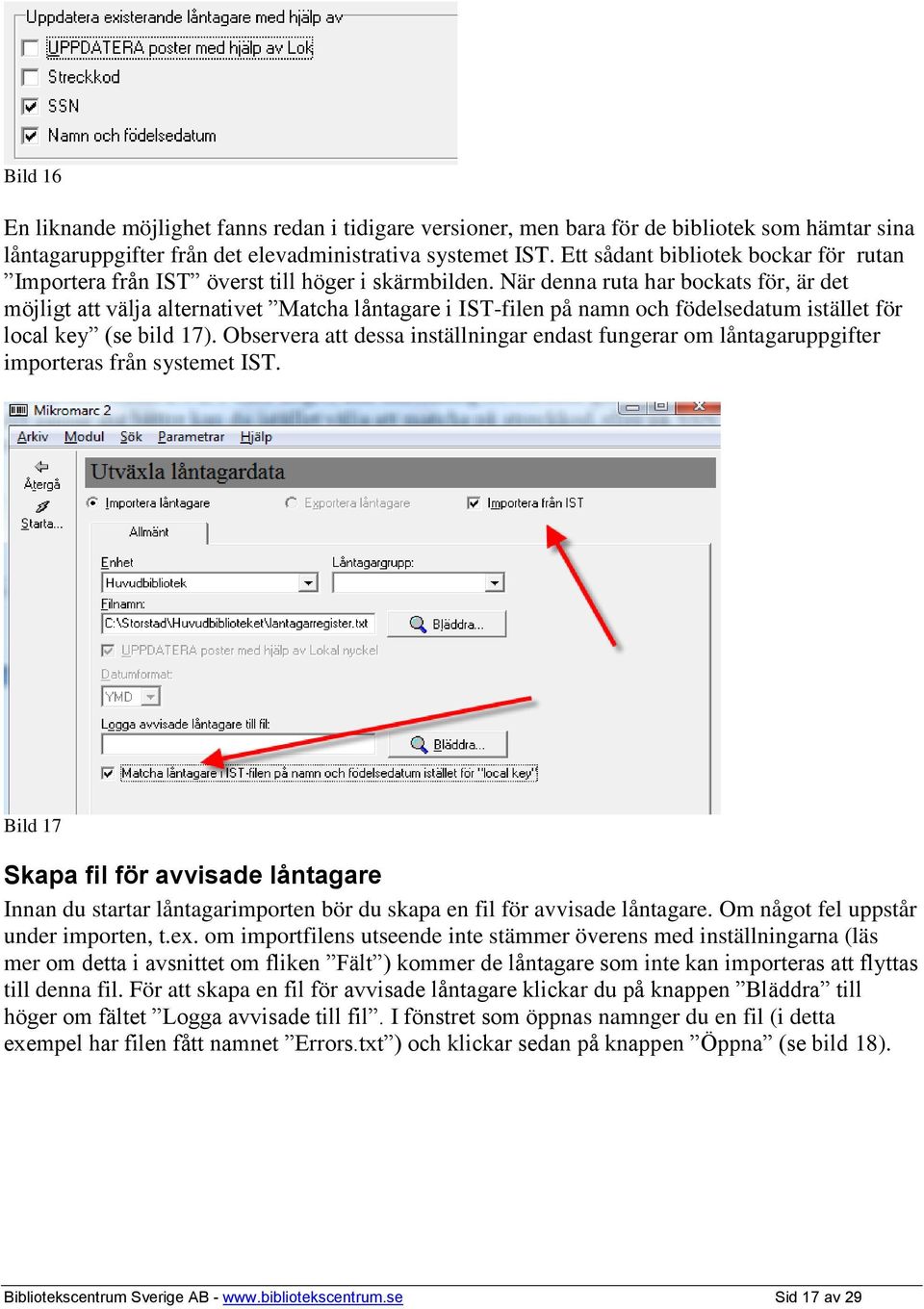 När denna ruta har bockats för, är det möjligt att välja alternativet Matcha låntagare i IST-filen på namn och födelsedatum istället för local key (se bild 17).