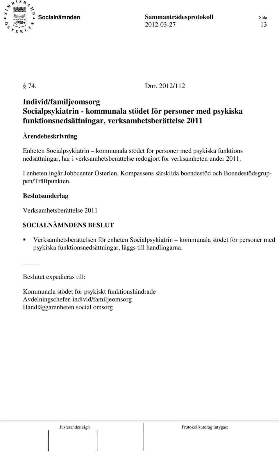 stödet för personer med psykiska funktions nedsättningar, har i verksamhetsberättelse redogjort för verksamheten under 2011.