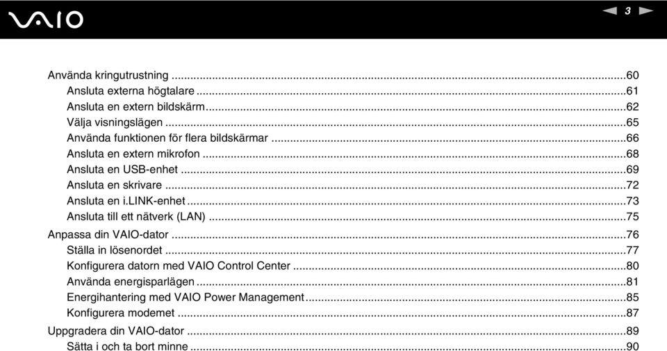 lik-enhet...73 Ansluta till ett nätverk (LA)...75 Anpassa din VAIO-dator...76 Ställa in lösenordet...77 Konfigurera datorn med VAIO Control Center.