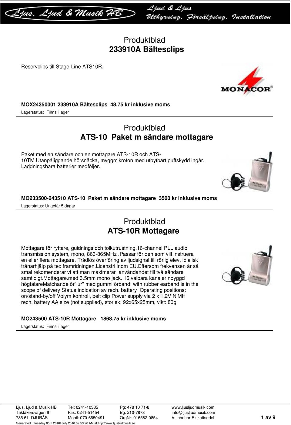 Laddningsbara batterier medföljer. MO233500-243510 ATS-10 Paket m sändare mottagare 3500 kr inklusive moms ATS-10R Mottagare Mottagare för ryttare, guidnings och tolkutrustning.