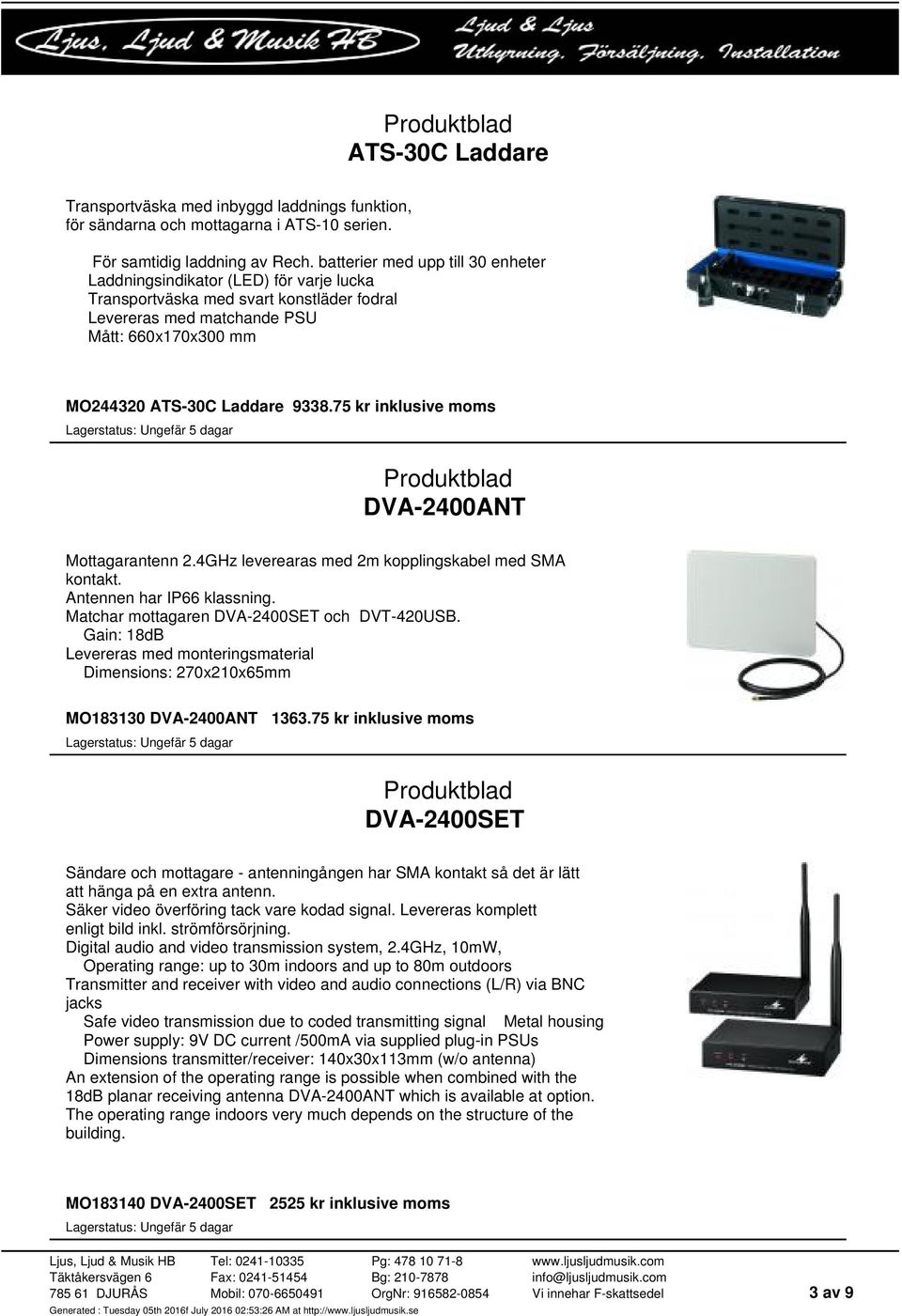 75 kr inklusive moms DVA-2400ANT Mottagarantenn 2.4GHz leverearas med 2m kopplingskabel med SMA kontakt. Antennen har IP66 klassning. Matchar mottagaren DVA-2400SET och DVT-420USB.