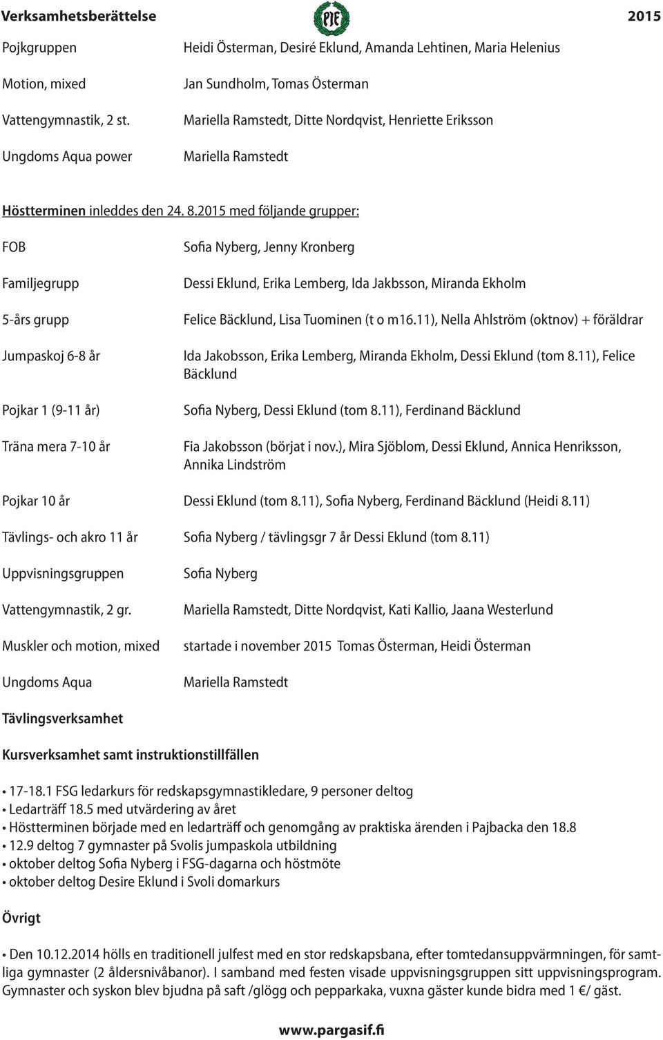 inleddes den 24. 8.