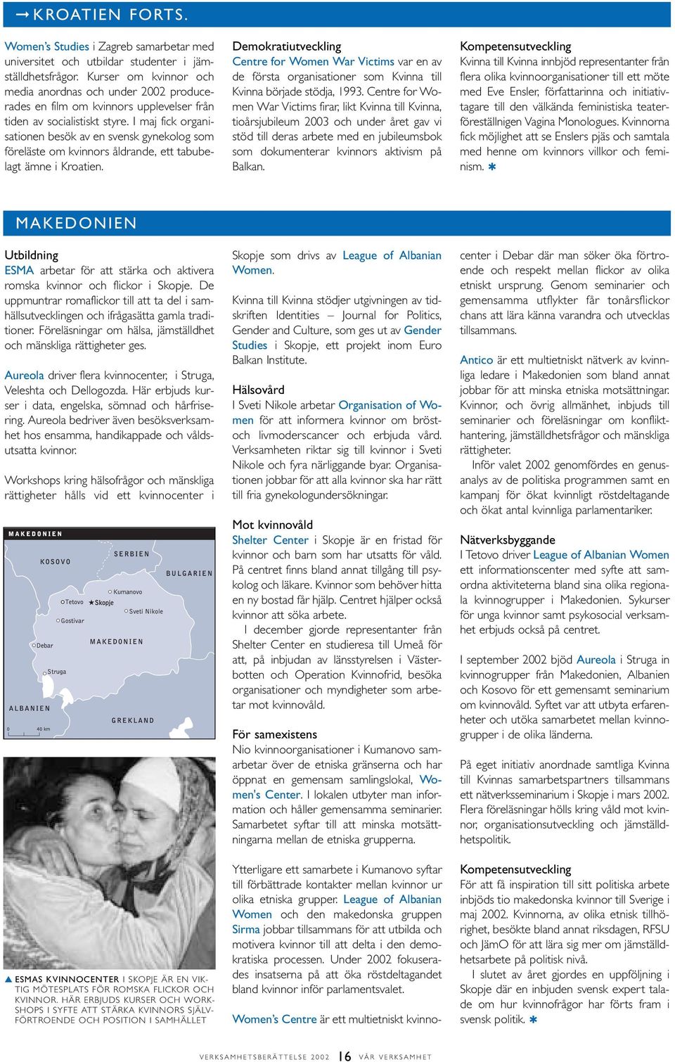 I maj fick organisationen besök av en svensk gynekolog som föreläste om kvinnors åldrande, ett tabubelagt ämne i Kroatien.