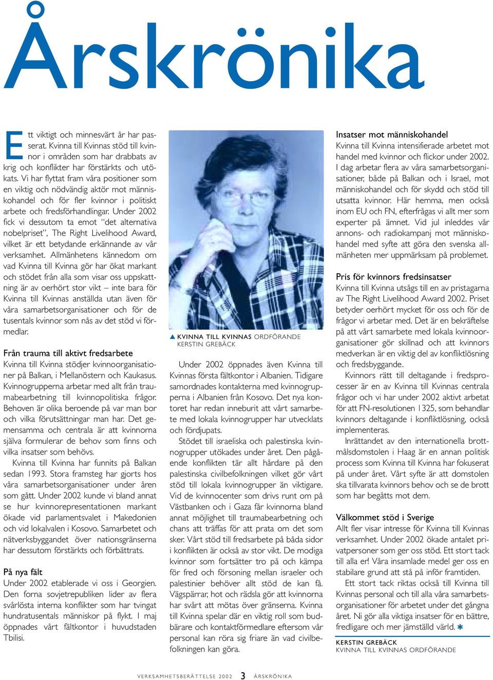 Under 2002 fick vi dessutom ta emot det alternativa nobelpriset, The Right Livelihood Award, vilket är ett betydande erkännande av vår verksamhet.