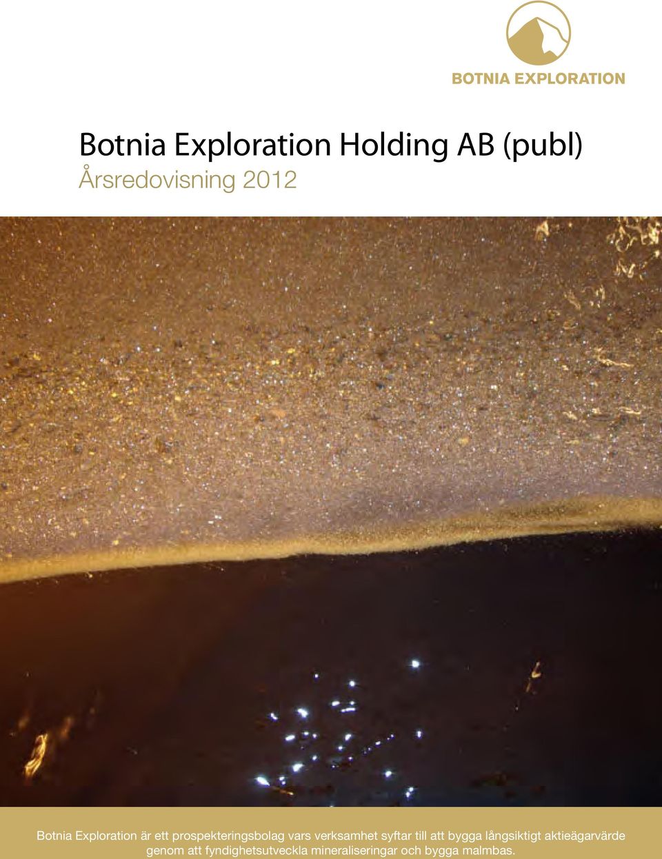 Botnia Exploration är ett prospekteringsbolag vars verksamhet syftar till