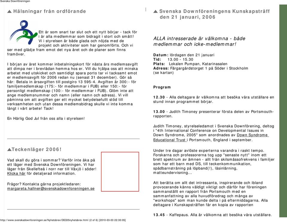 I början av året kommer inbetalningskort för nästa års medlemsavgift att dimpa ner i brevlådan hemma hos er.