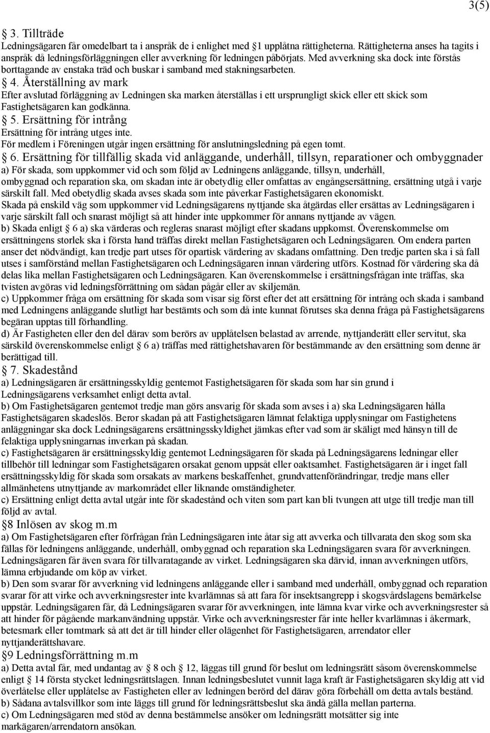 Med avverkning ska dock inte förstås borttagande av enstaka träd och buskar i samband med stakningsarbeten. 4.