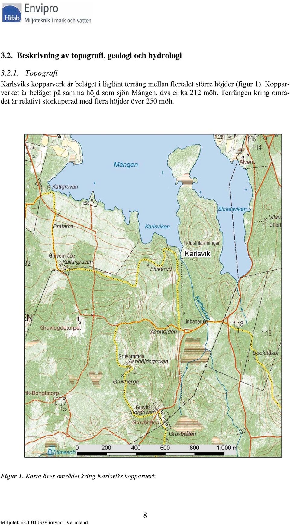 (figur 1). Kopparverket är beläget på samma höjd som sjön Mången, dvs cirka 212 möh.