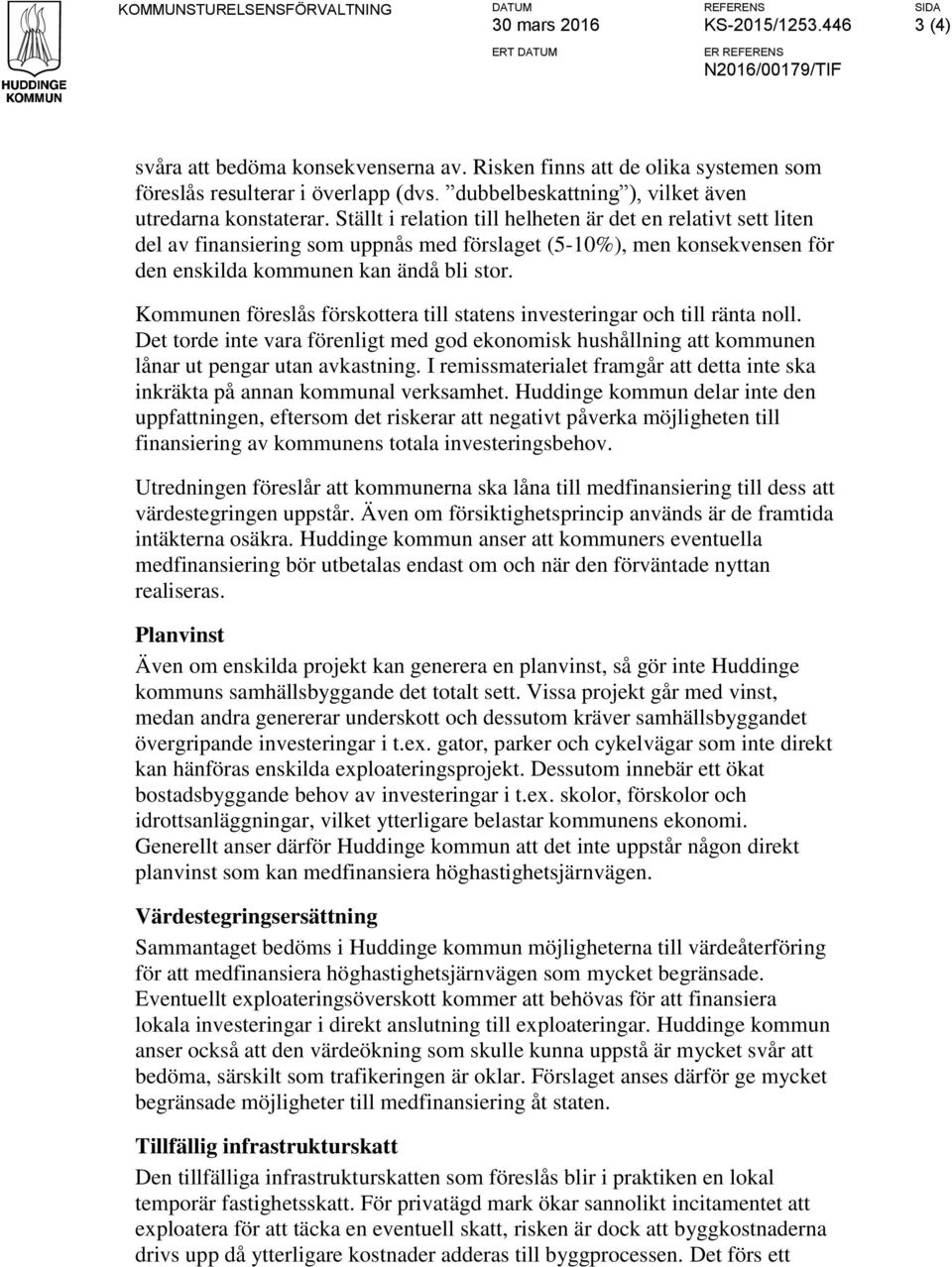 Ställt i relation till helheten är det en relativt sett liten del av finansiering som uppnås med förslaget (5-10%), men konsekvensen för den enskilda kommunen kan ändå bli stor.