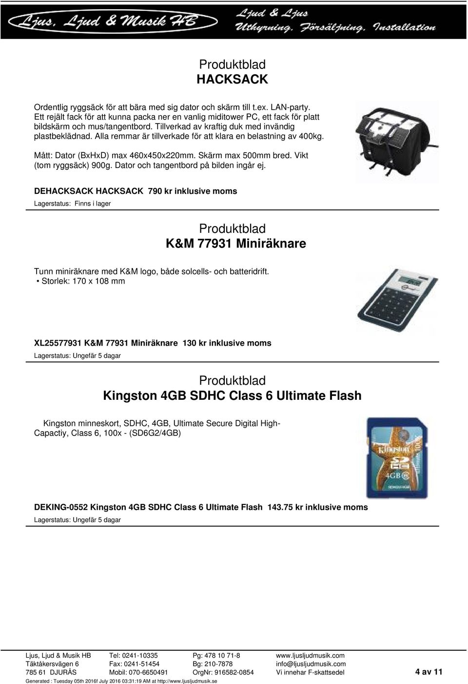 Vikt (tom ryggsäck) 900g. Dator och tangentbord på bilden ingår ej. DEHACKSACK HACKSACK 790 kr inklusive moms K&M 77931 Miniräknare Tunn miniräknare med K&M logo, både solcells- och batteridrift.