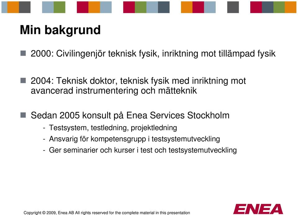 konsult på Enea Services Stockholm - Testsystem, testledning, projektledning - Ansvarig för