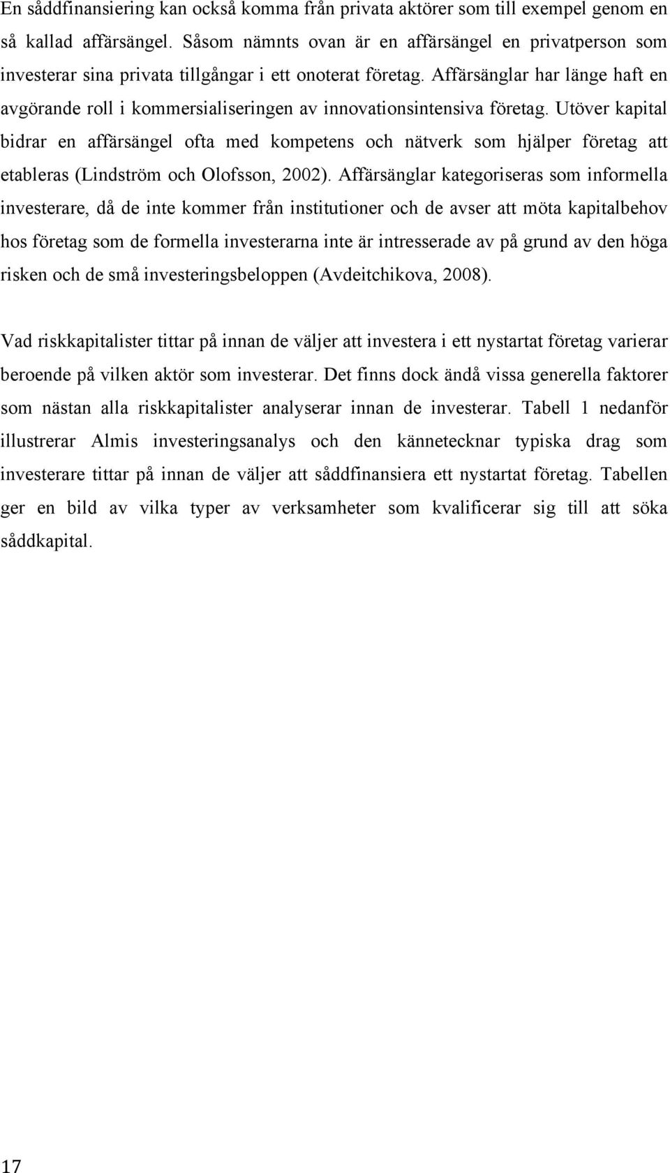 Affärsänglar har länge haft en avgörande roll i kommersialiseringen av innovationsintensiva företag.