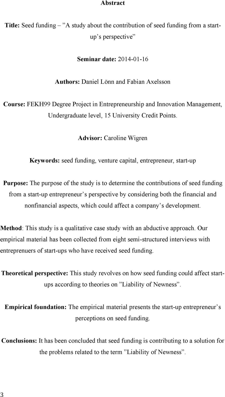 Advisor: Caroline Wigren Keywords: seed funding, venture capital, entrepreneur, start-up Purpose: The purpose of the study is to determine the contributions of seed funding from a start-up