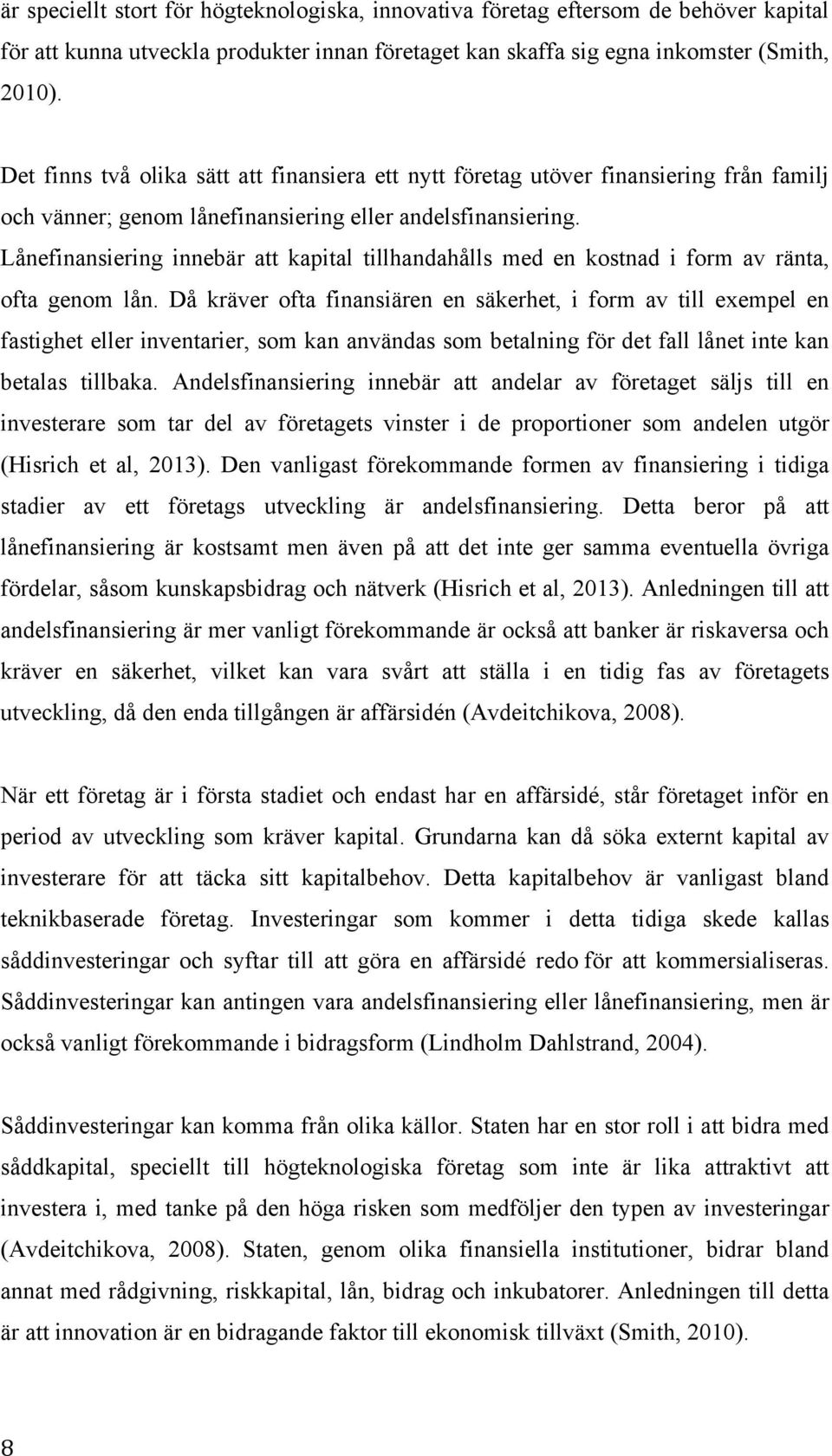 Lånefinansiering innebär att kapital tillhandahålls med en kostnad i form av ränta, ofta genom lån.