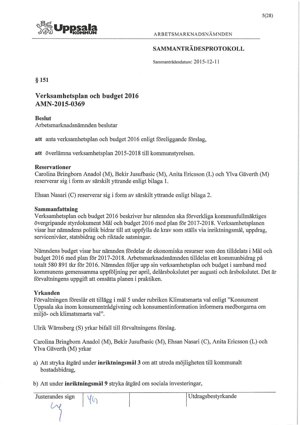 Ehsan Nasari (C) reserverar sig i form av särskilt yttrande enligt bilaga 2.