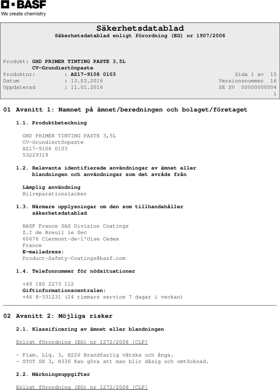 I de Breuil le Sec 60676 Clermont-de-l'Oise Cedex France E-mailadress: Product-Safety-Coatings@basf.com 1.4.