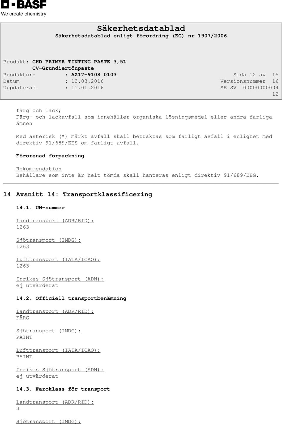 14 Avsnitt 14: Transportklassificering 14.1. UN-nummer Landtransport (ADR/RID): 126