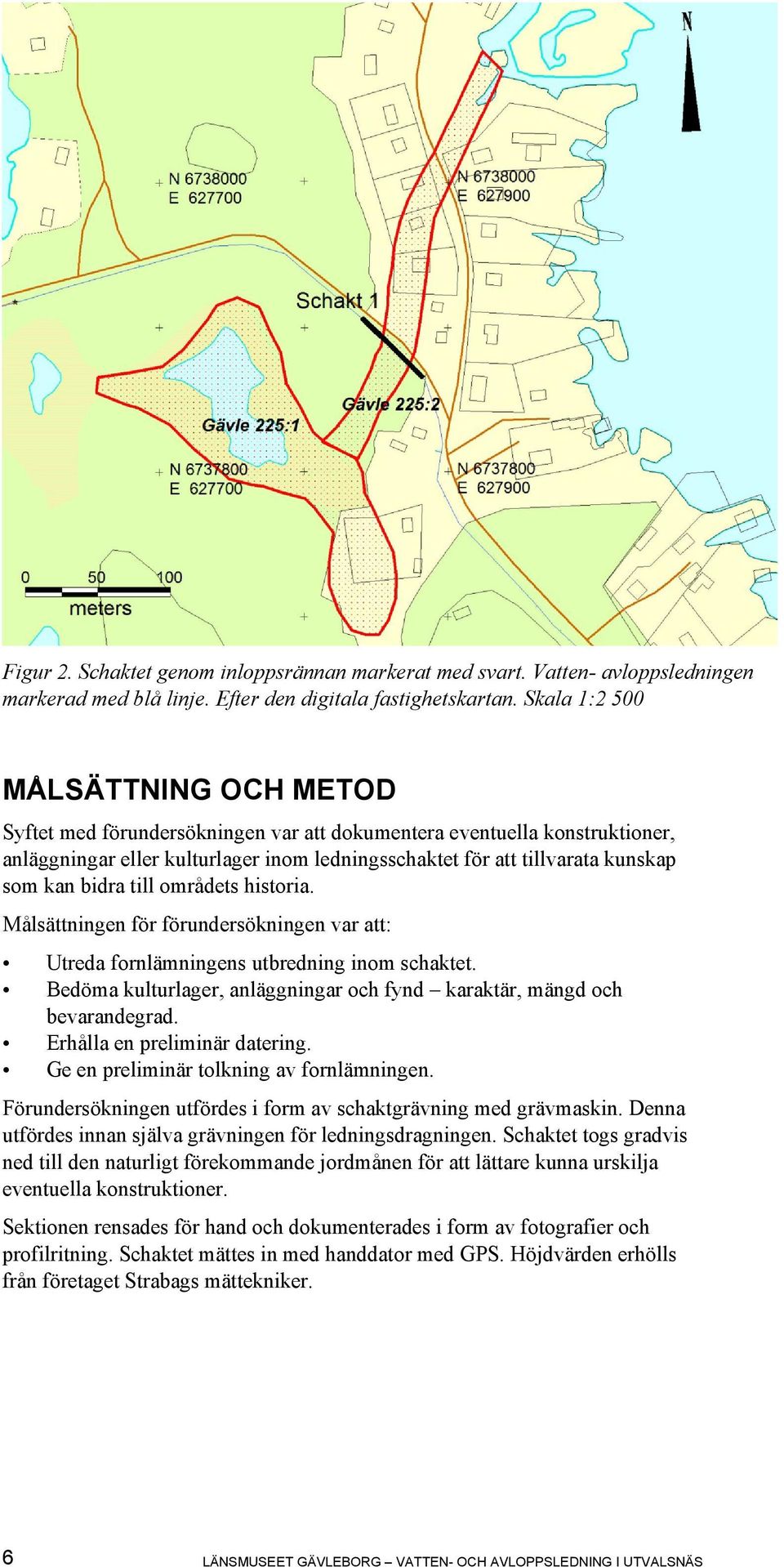 bidra till områdets historia. Målsättningen för förundersökningen var att: Utreda fornlämningens utbredning inom schaktet. Bedöma kulturlager, anläggningar och fynd karaktär, mängd och bevarandegrad.