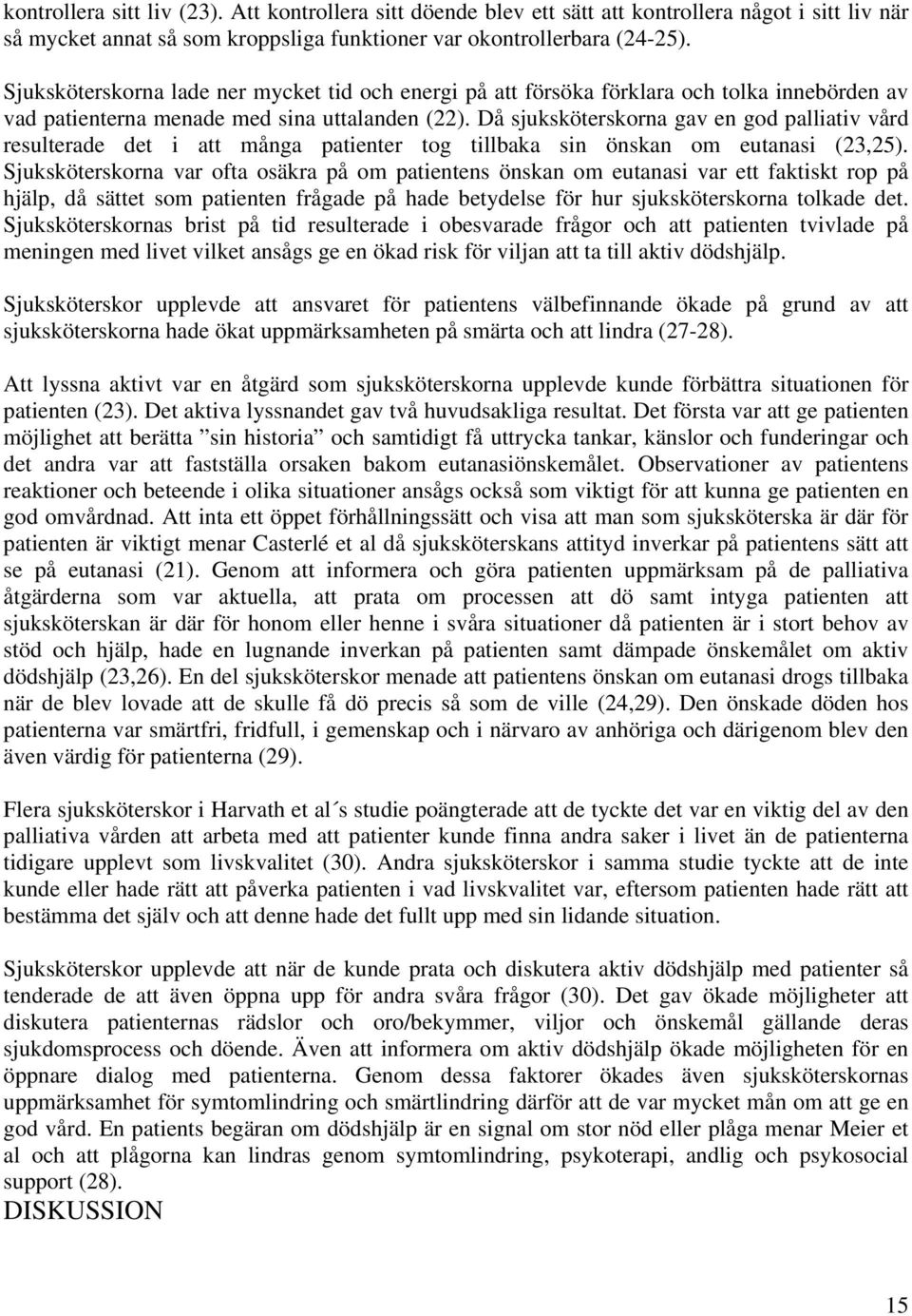 Då sjuksköterskorna gav en god palliativ vård resulterade det i att många patienter tog tillbaka sin önskan om eutanasi (23,25).