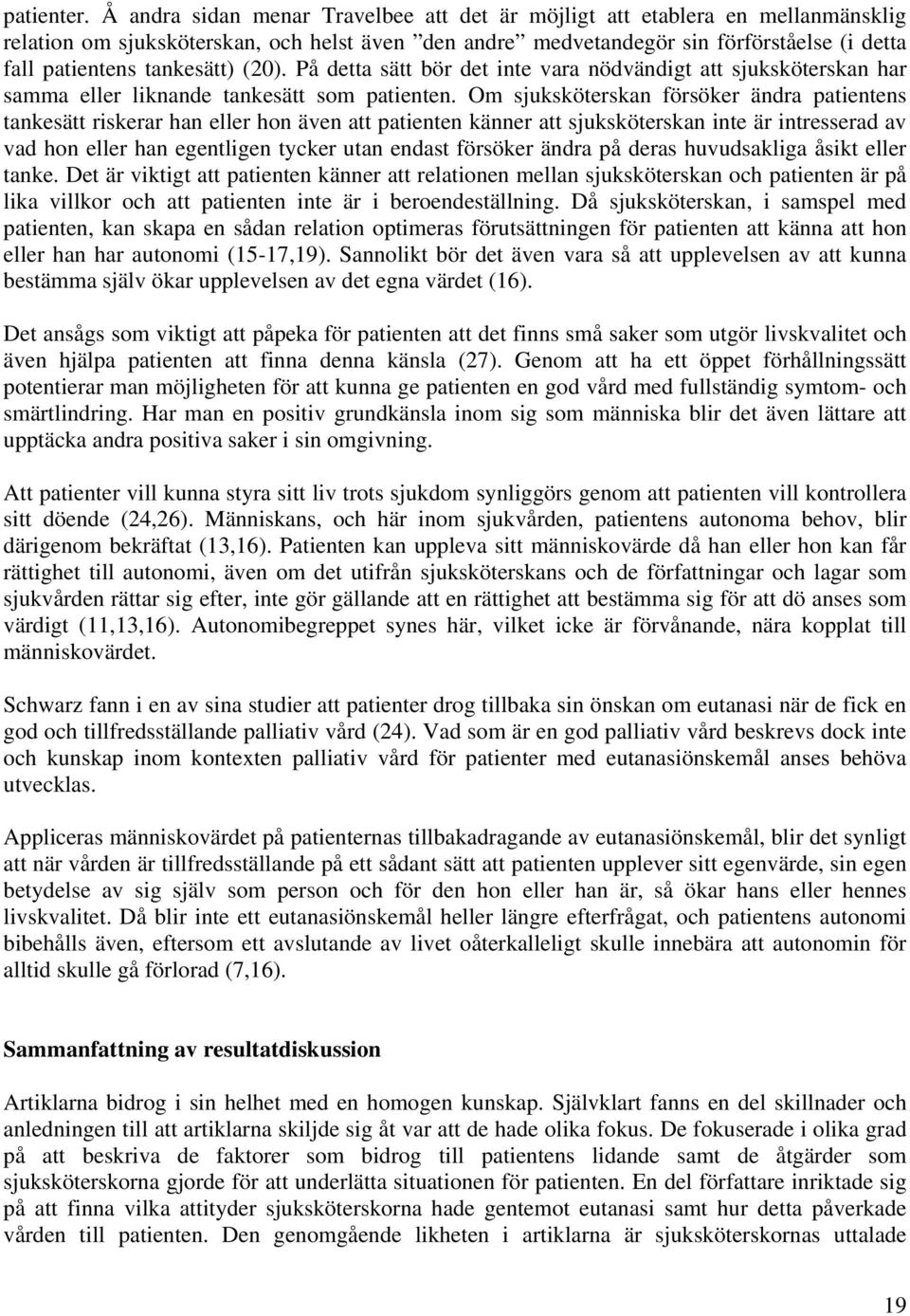 tankesätt) (20). På detta sätt bör det inte vara nödvändigt att sjuksköterskan har samma eller liknande tankesätt som patienten.