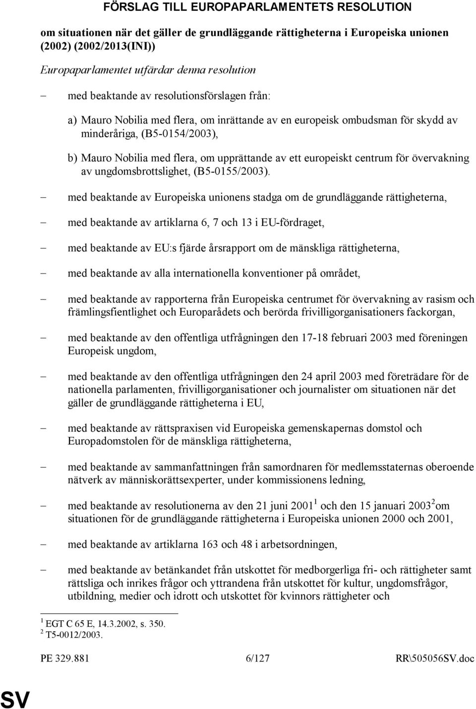 europeiskt centrum för övervakning av ungdomsbrottslighet, (B5-0155/2003).