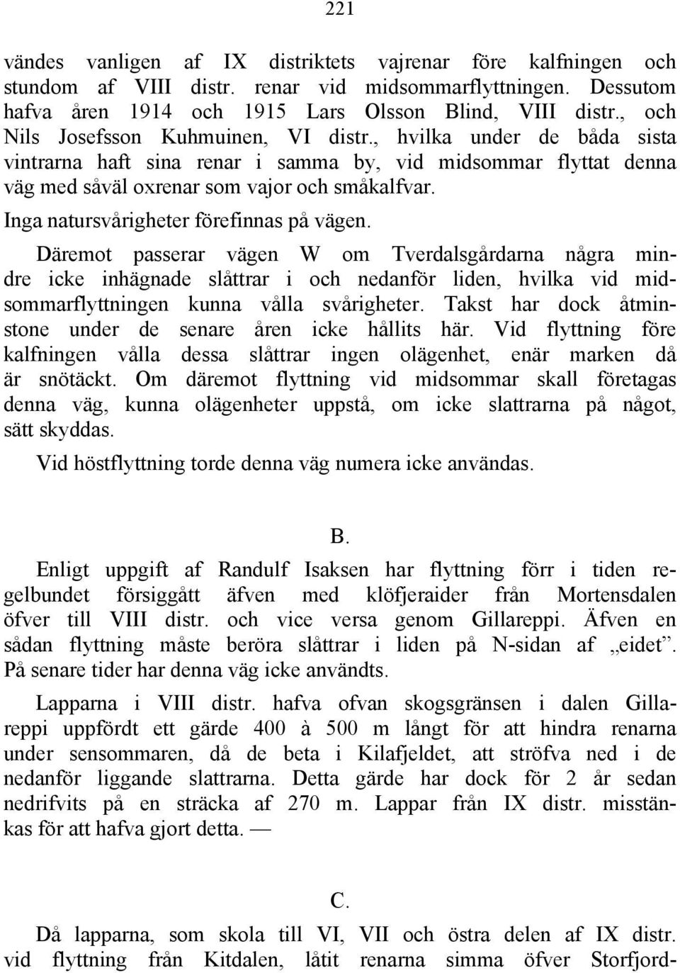 Inga natursvårigheter förefinnas på vägen.