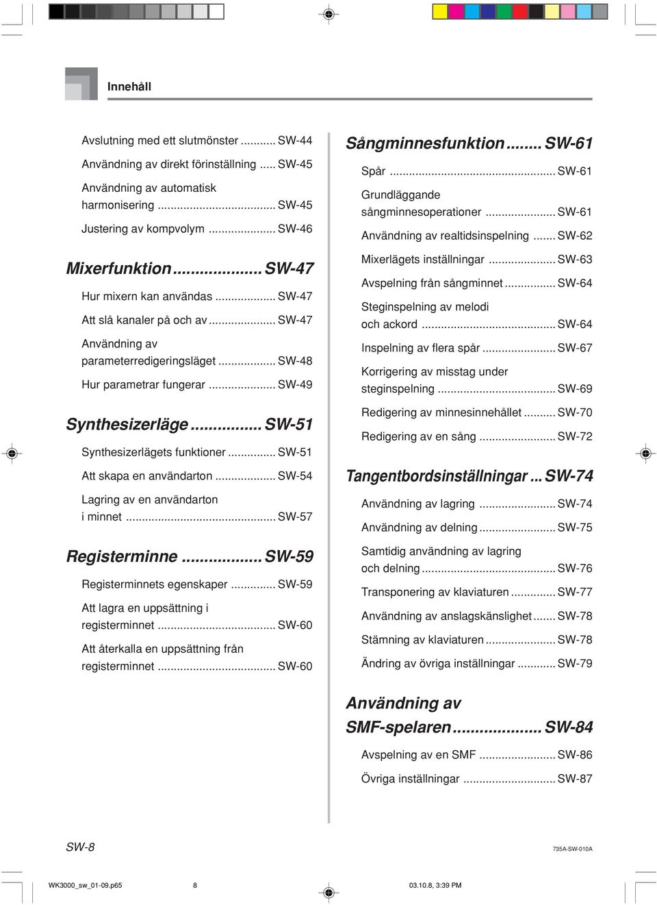 .. SW-51 Synthesizerlägets funktioner... SW-51 Att skapa en användarton... SW-54 Lagring av en användarton i minnet... SW-57 Registerminne... SW-59 Registerminnets egenskaper.