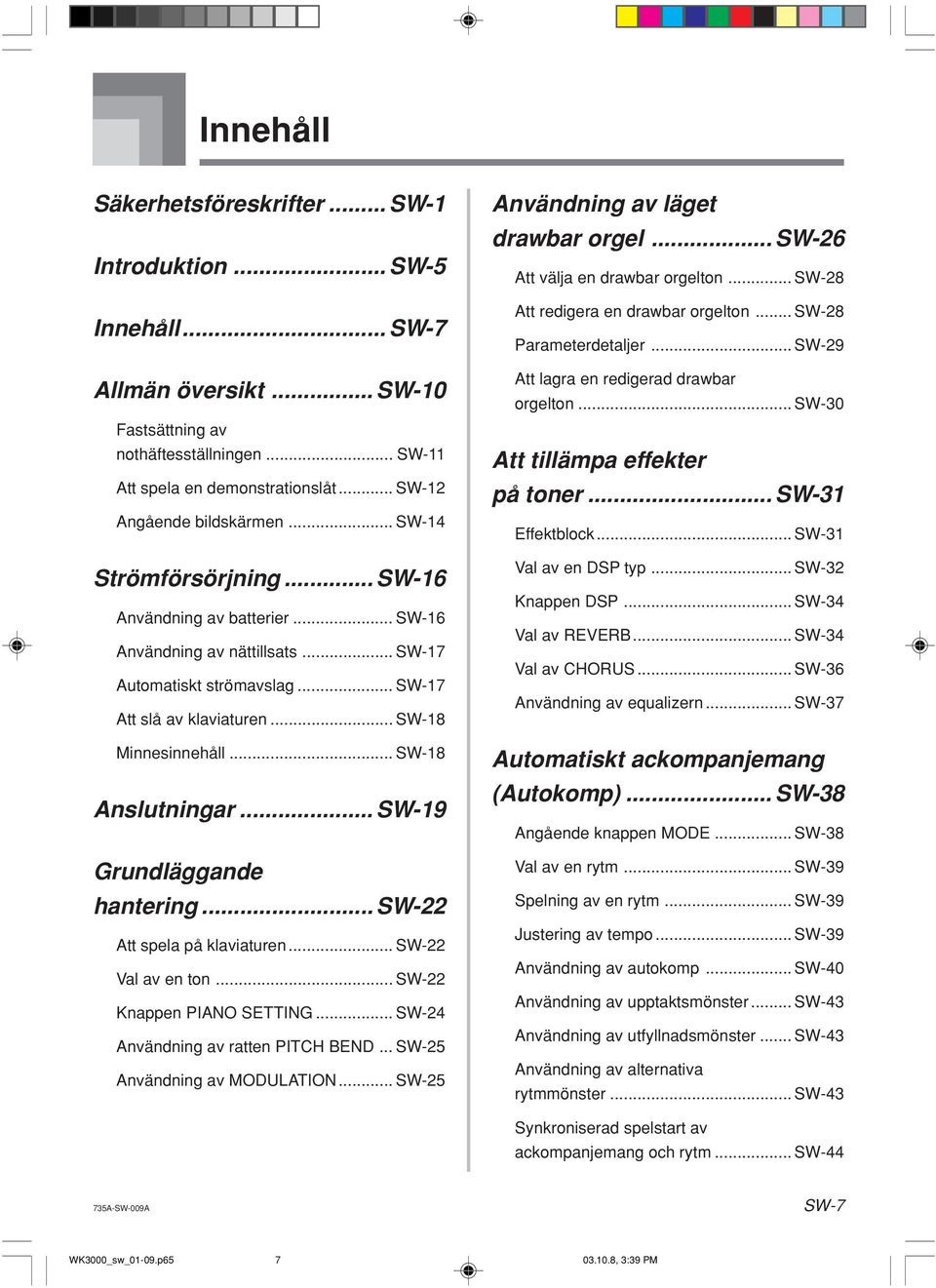 .. SW-18 Minnesinnehåll... SW-18 Anslutningar... SW-19 Grundläggande hantering... SW-22 Att spela på klaviaturen... SW-22 Val av en ton... SW-22 Knappen PIANO SETTING.