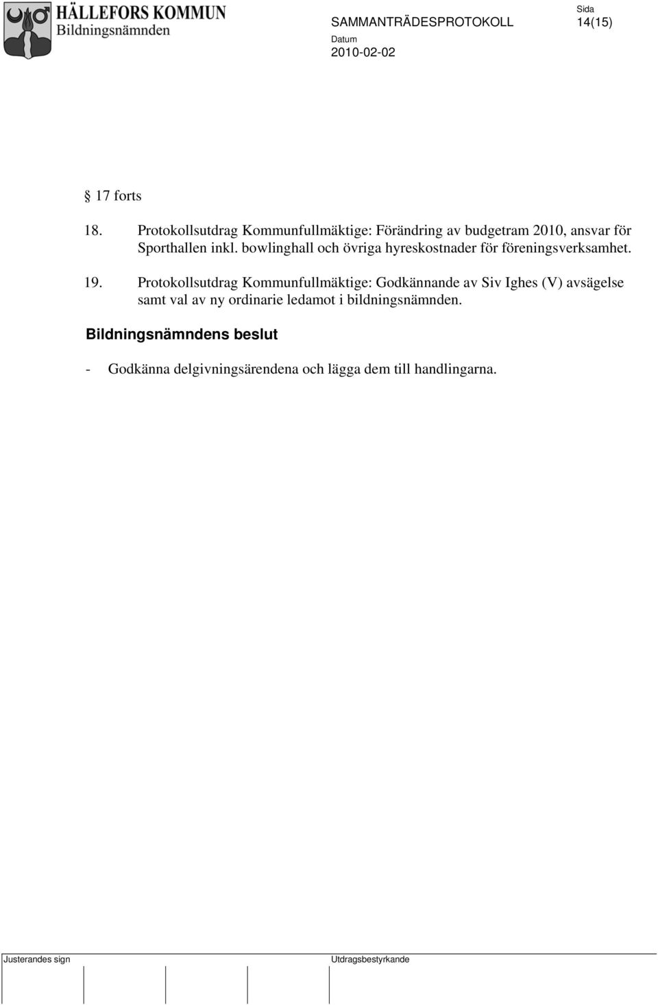 bowlinghall och övriga hyreskostnader för föreningsverksamhet. 19.