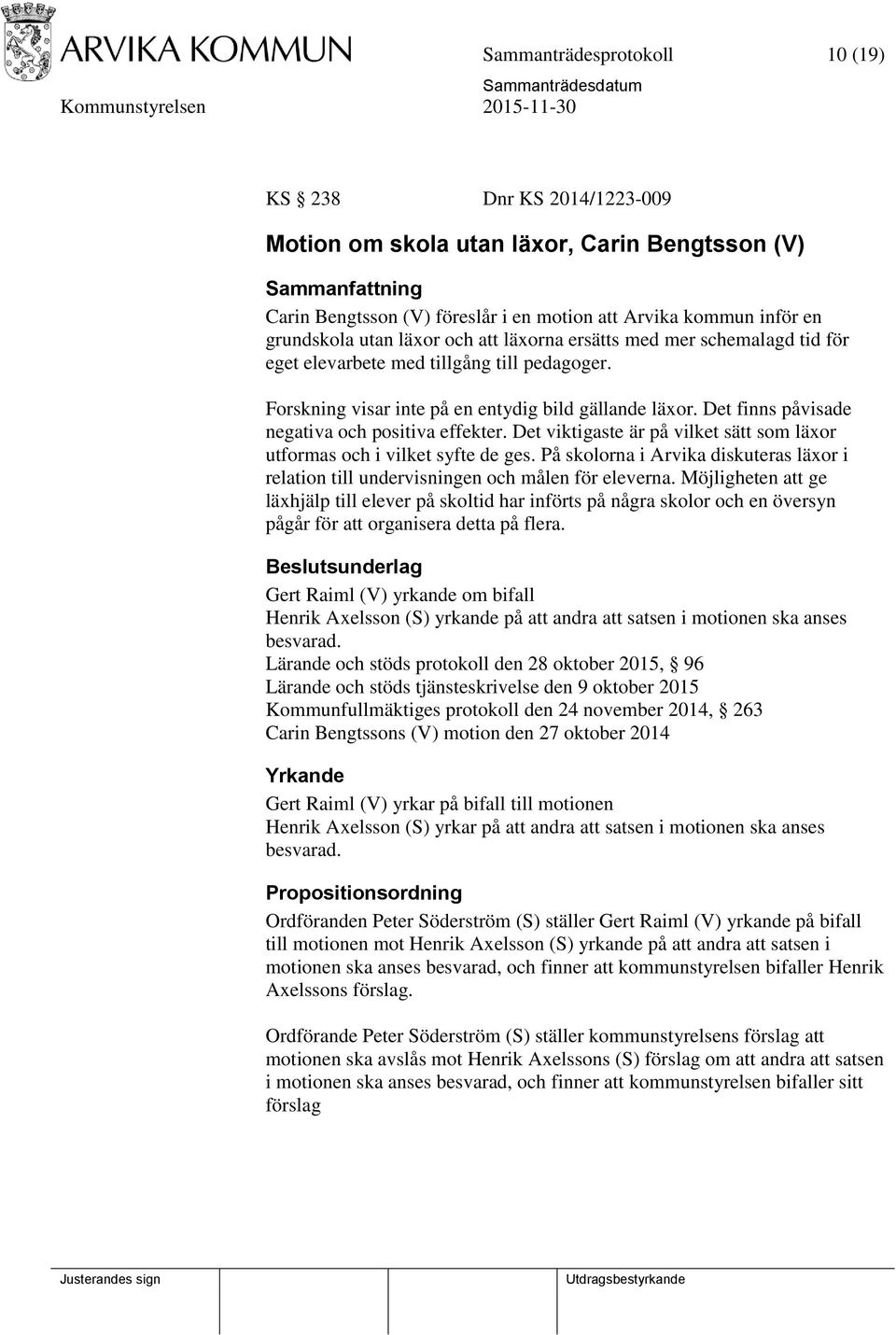 Det viktigaste är på vilket sätt som läxor utformas och i vilket syfte de ges. På skolorna i Arvika diskuteras läxor i relation till undervisningen och målen för eleverna.