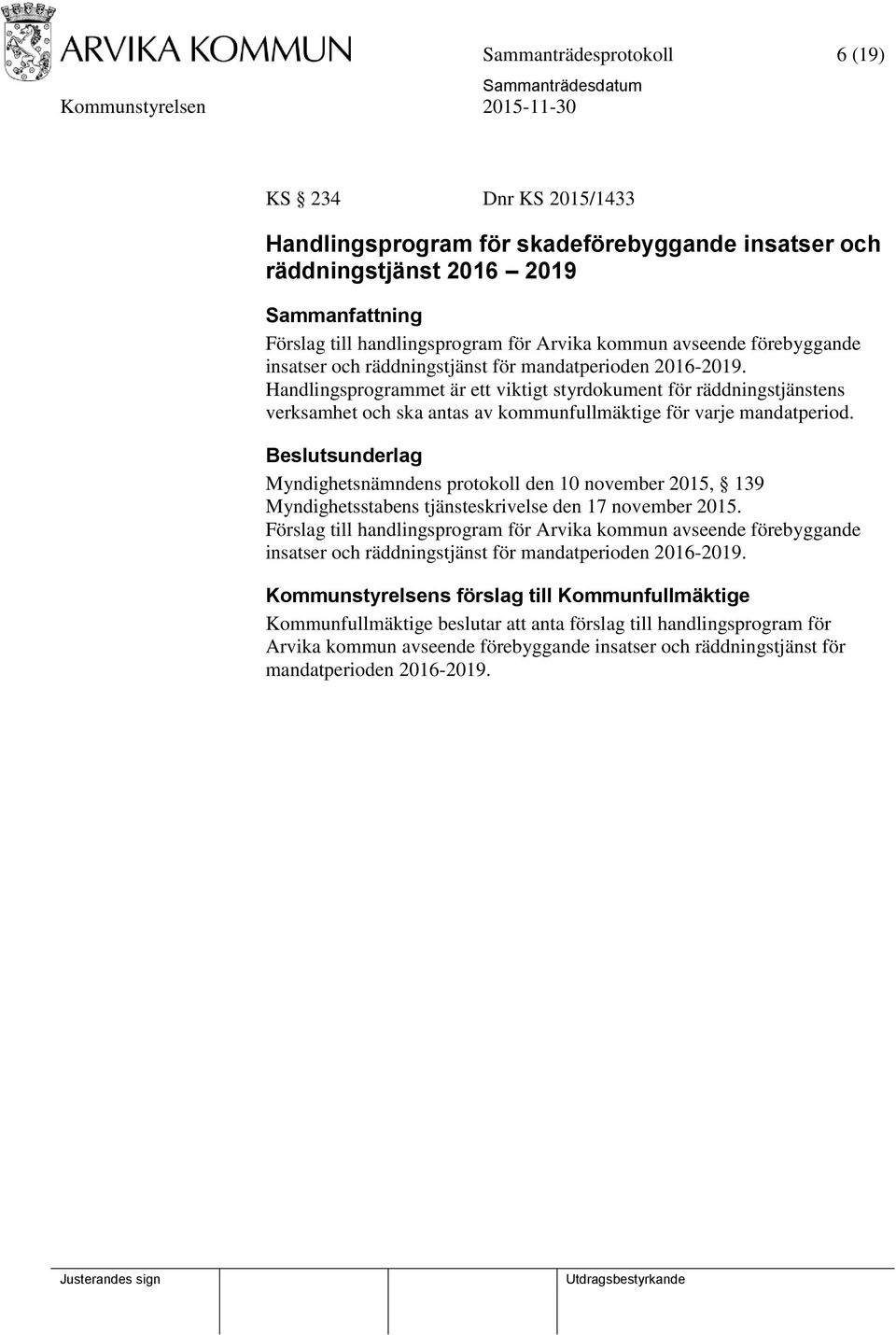 Handlingsprogrammet är ett viktigt styrdokument för räddningstjänstens verksamhet och ska antas av kommunfullmäktige för varje mandatperiod.