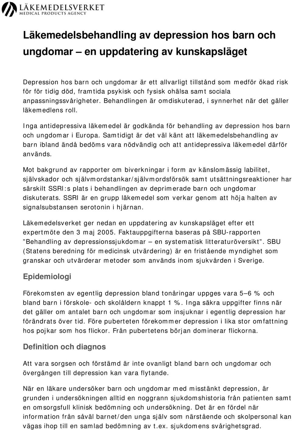 Inga antidepressiva läkemedel är godkända för behandling av depression hos barn och ungdomar i Europa.