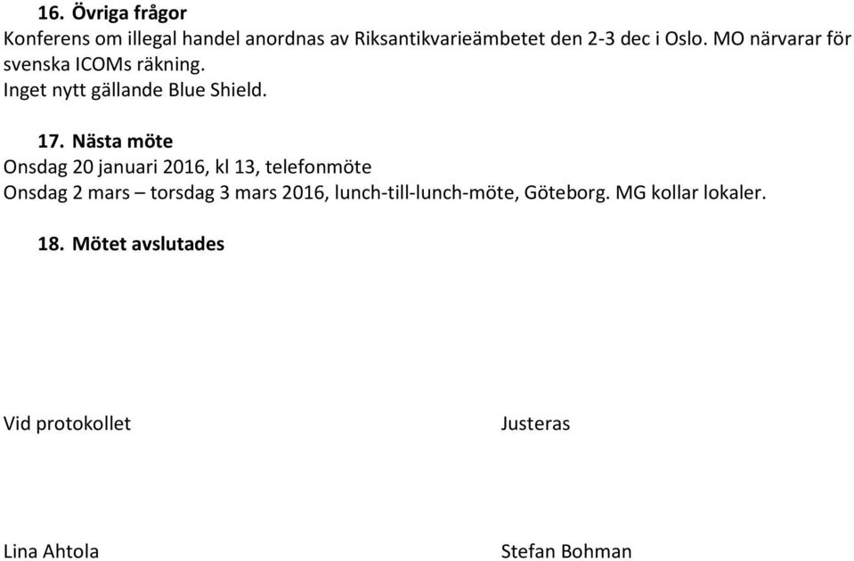 Nästa möte Onsdag 20 januari 2016, kl 13, telefonmöte Onsdag 2 mars torsdag 3 mars 2016,