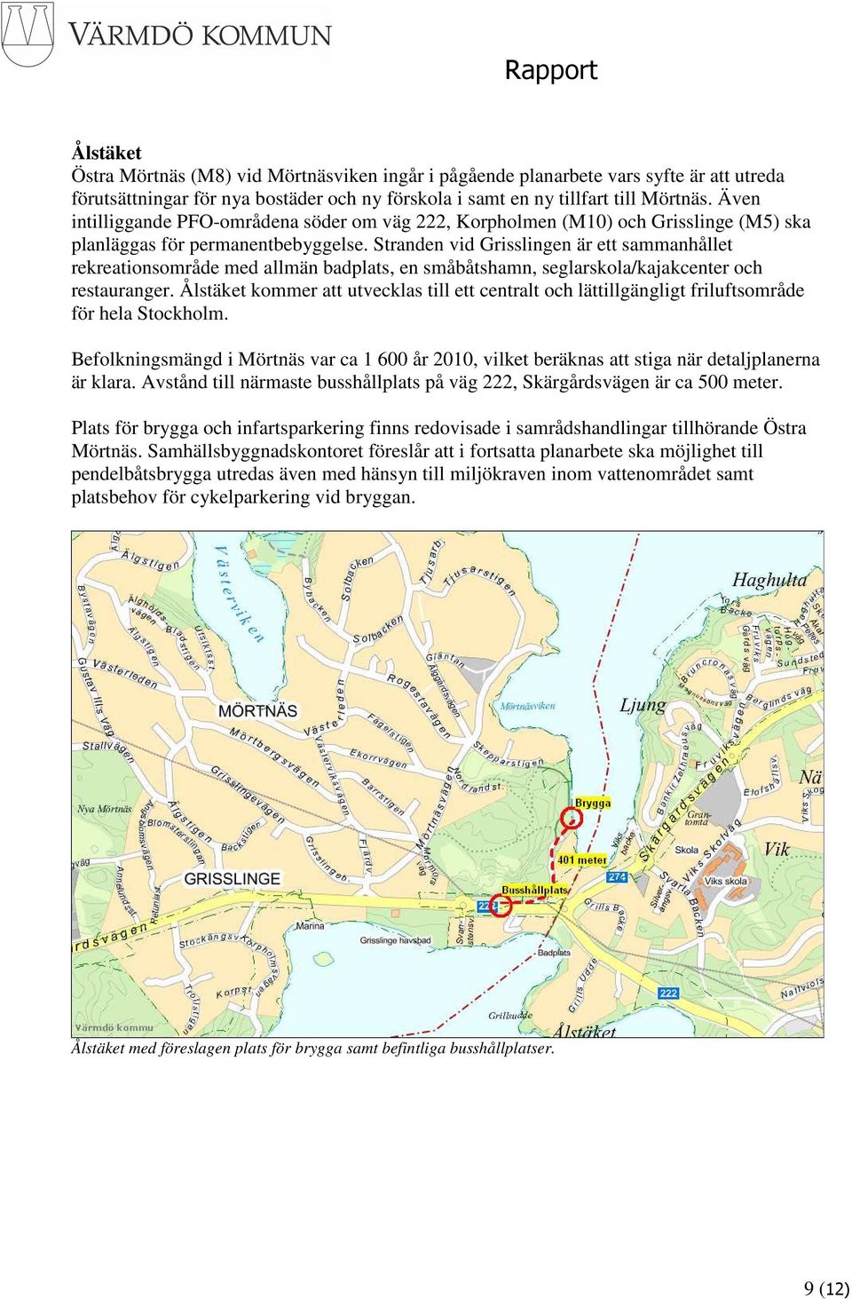 Stranden vid Grisslingen är ett sammanhållet rekreationsområde med allmän badplats, en småbåtshamn, seglarskola/kajakcenter och restauranger.