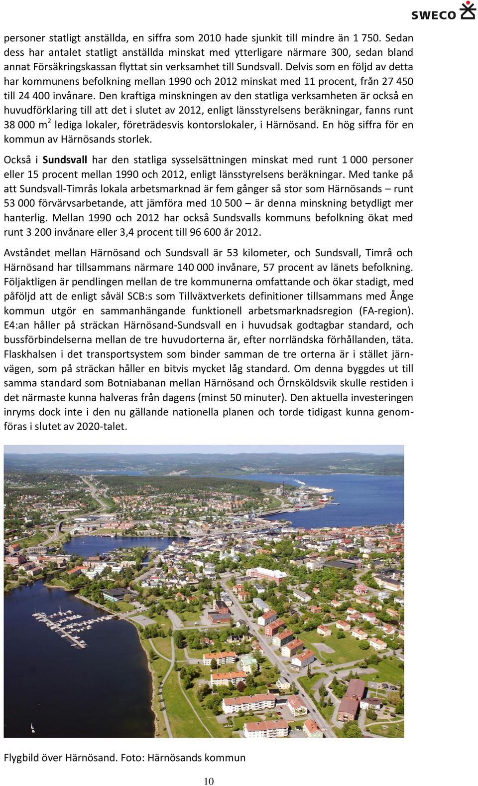 Delvis som en följd av detta har kommunens befolkning mellan 1990 och 2012 minskat med 11 procent, från 27 450 till 24 400 invånare.