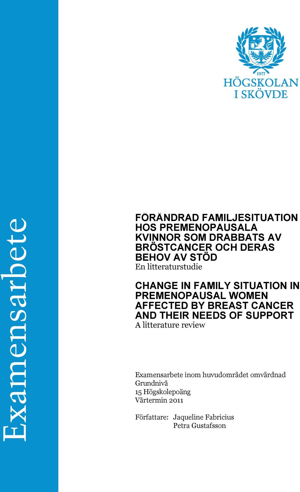 BREAST CANCER AND THEIR NEEDS OF SUPPORT A litterature review Examensarbete inom huvudområdet