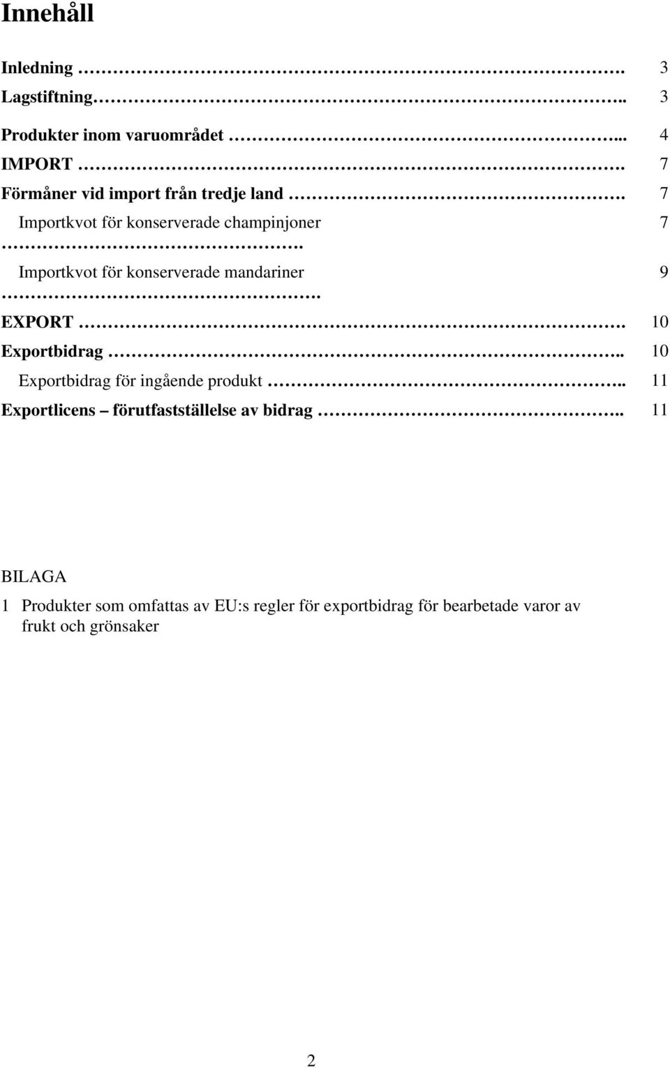 Importkvot för konserverade mandariner. EXPORT. 10 Exportbidrag.. 10 Exportbidrag för ingående produkt.