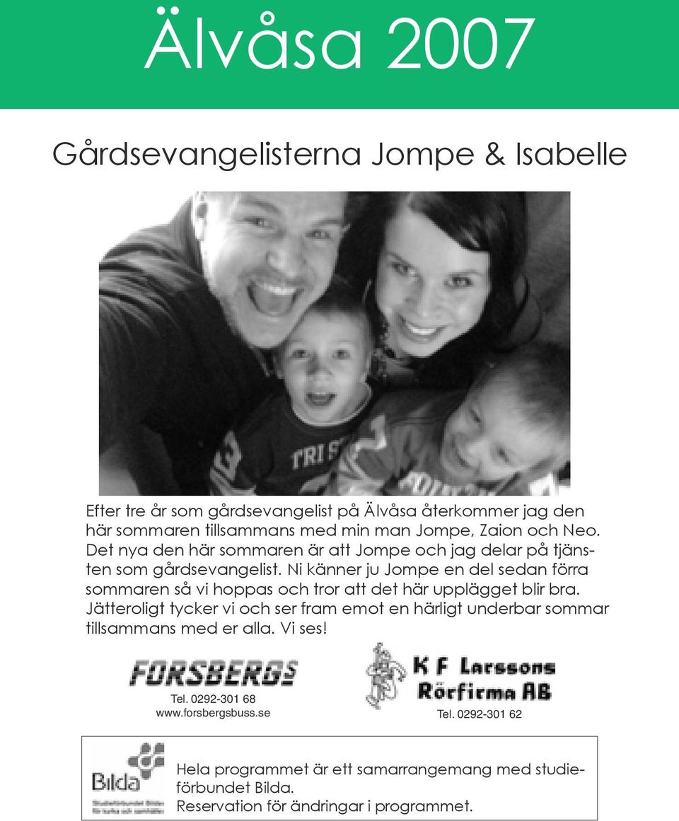 Ni känner ju Jompe en del sedan förra sommaren så vi hoppas och tror att det här upplägget blir bra.