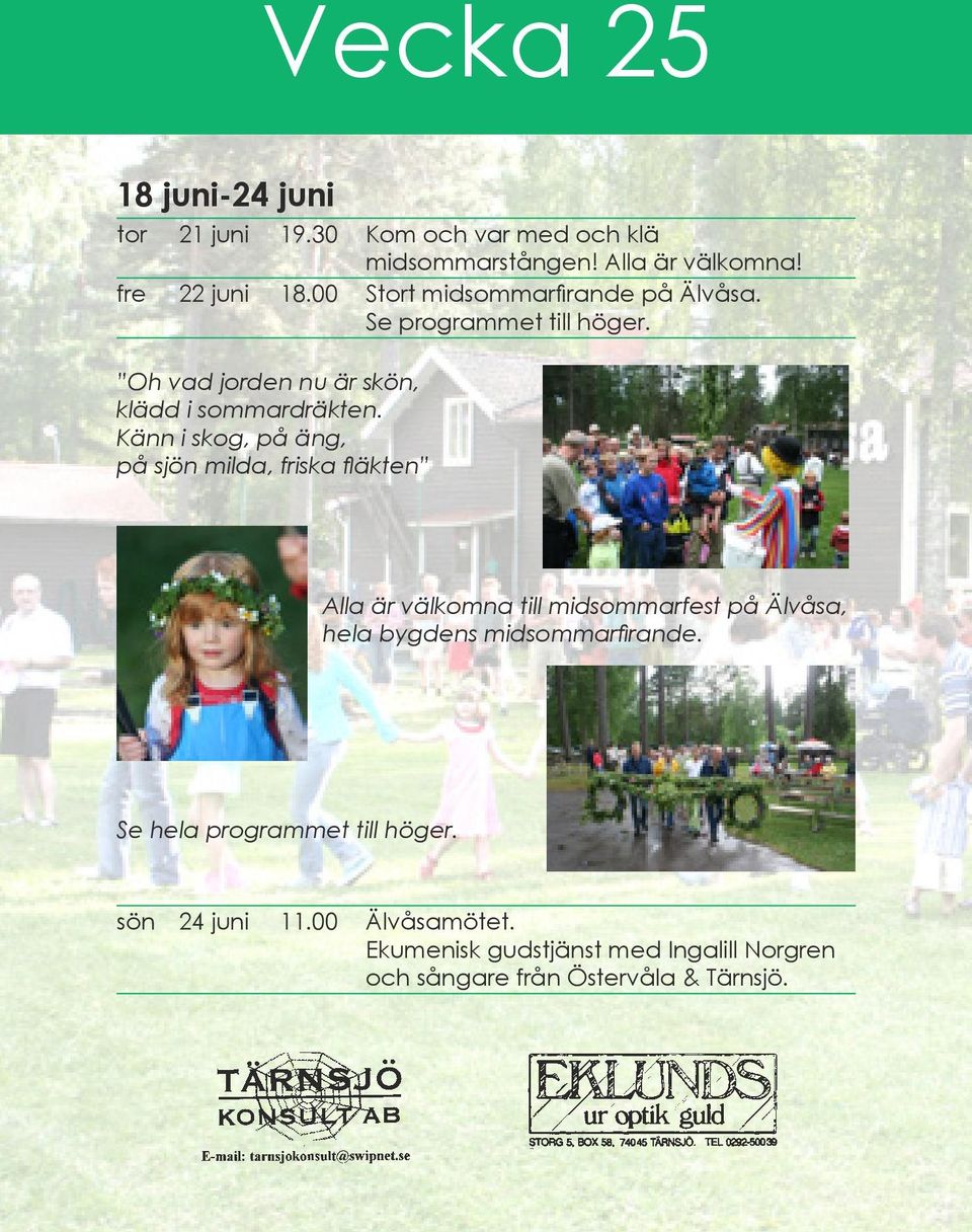 Känn i skog, på äng, på sjön milda, friska fläkten Alla är välkomna till midsommarfest på Älvåsa, hela bygdens