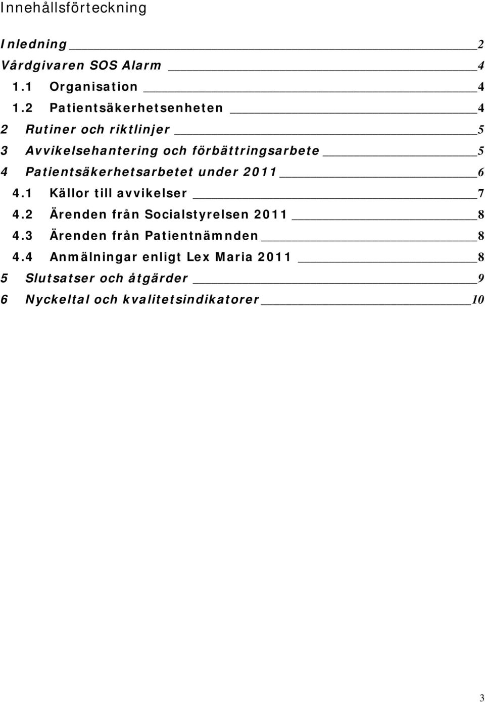 Patientsäkerhetsarbetet under 2011 6 4.1 Källor till avvikelser 7 4.2 Ärenden från Socialstyrelsen 2011 8 4.