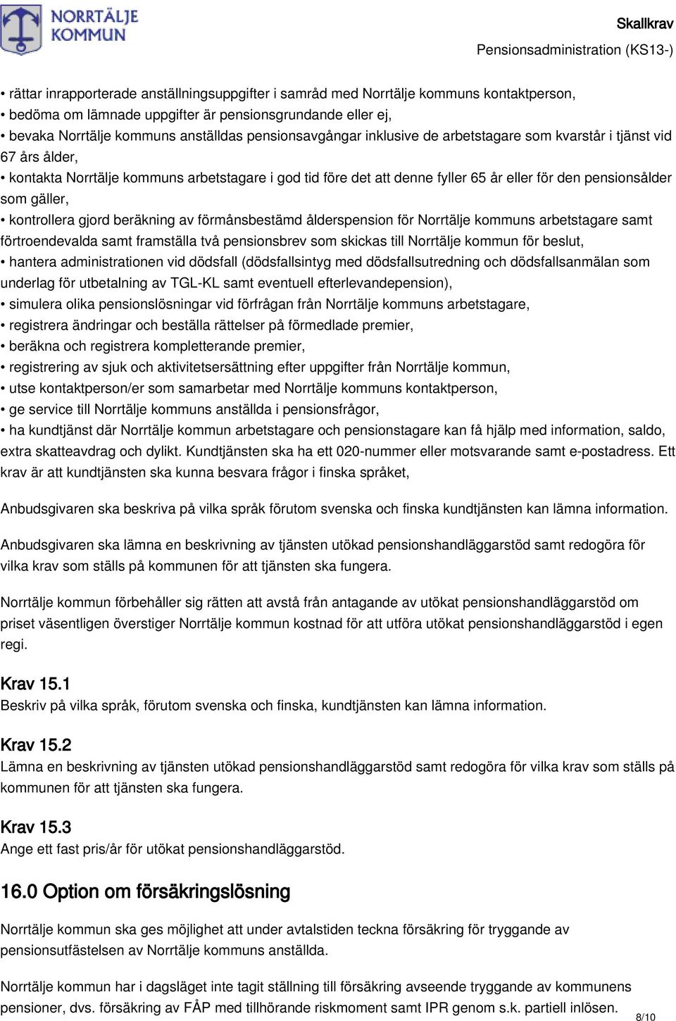 gäller, kontrollera gjord beräkning av förmånsbestämd ålderspension för Norrtälje kommuns arbetstagare samt förtroendevalda samt framställa två pensionsbrev som skickas till Norrtälje kommun för