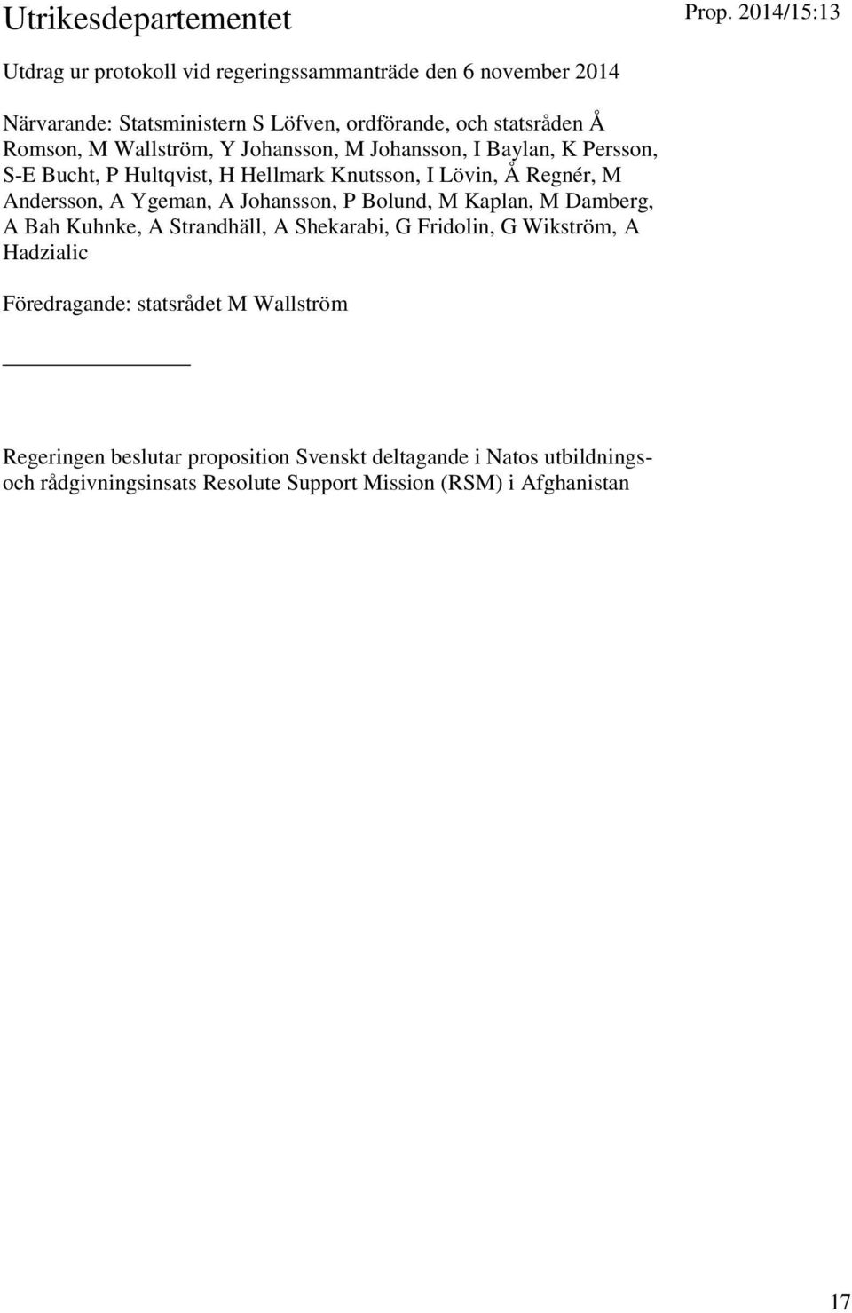 Wallström, Y Johansson, M Johansson, I Baylan, K Persson, S-E Bucht, P Hultqvist, H Hellmark Knutsson, I Lövin, Å Regnér, M Andersson, A Ygeman, A