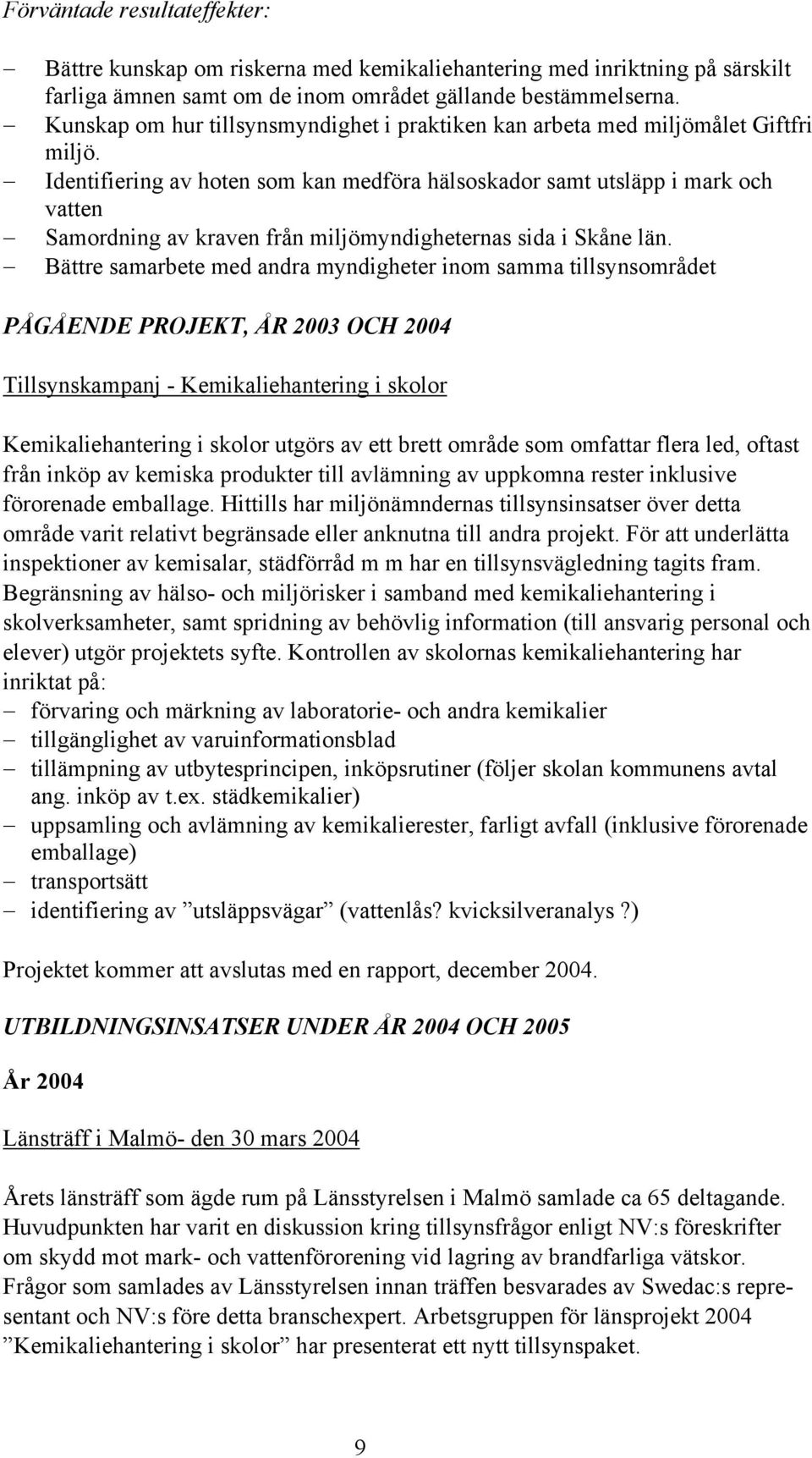 Identifiering av hoten som kan medföra hälsoskador samt utsläpp i mark och vatten Samordning av kraven från miljömyndigheternas sida i Skåne län.