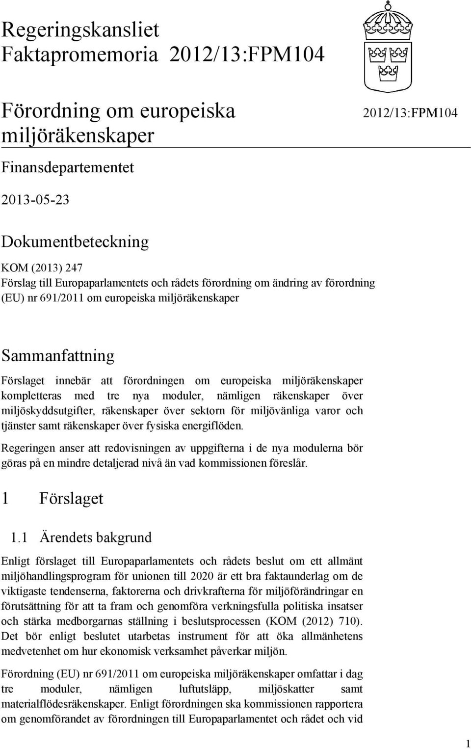 räkenskaper över miljöskyddsutgifter, räkenskaper över sektorn för miljövänliga varor och tjänster samt räkenskaper över fysiska energiflöden.