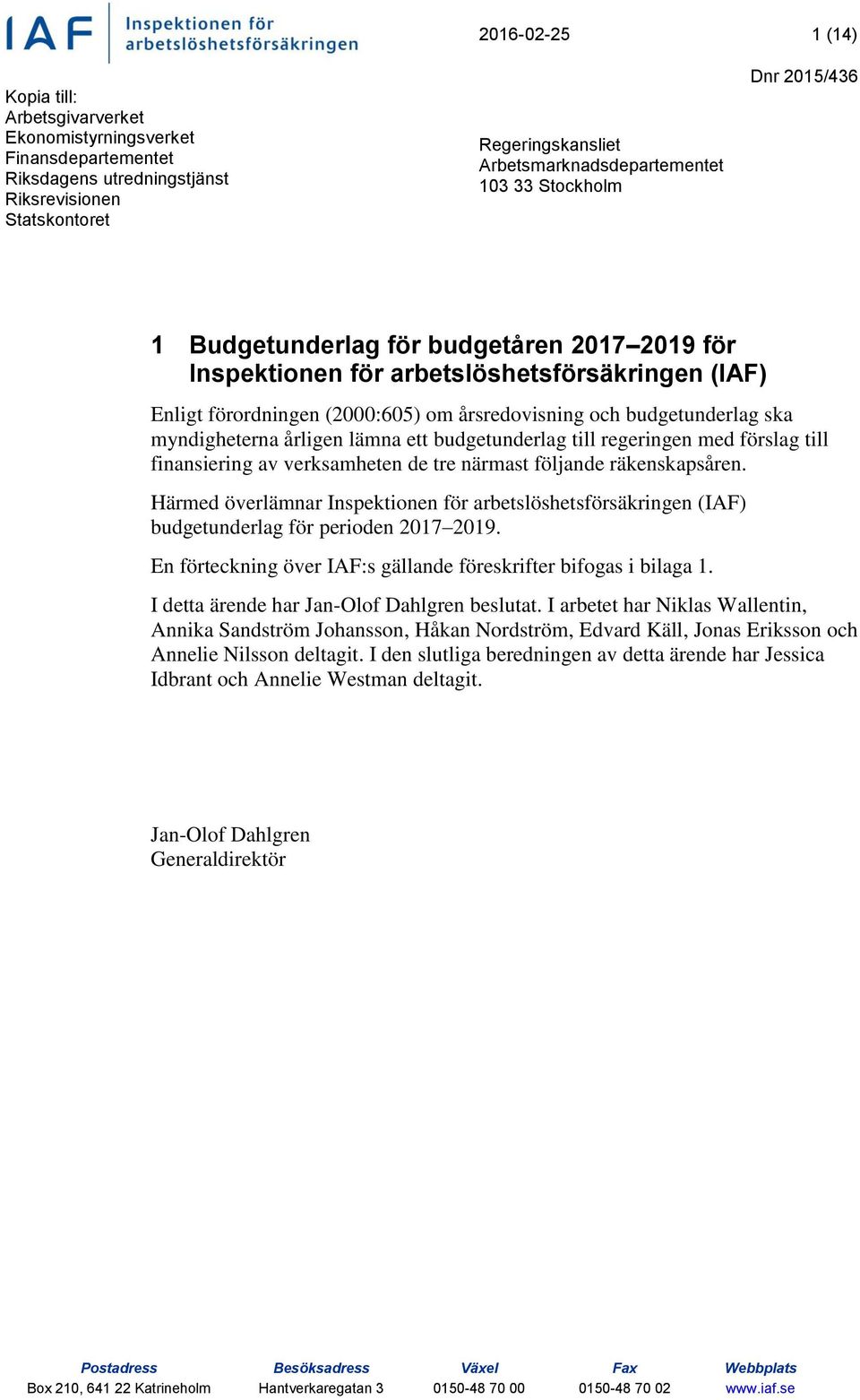 budgetunderlag till regeringen med förslag till finansiering av verksamheten de tre närmast följande räkenskapsåren.