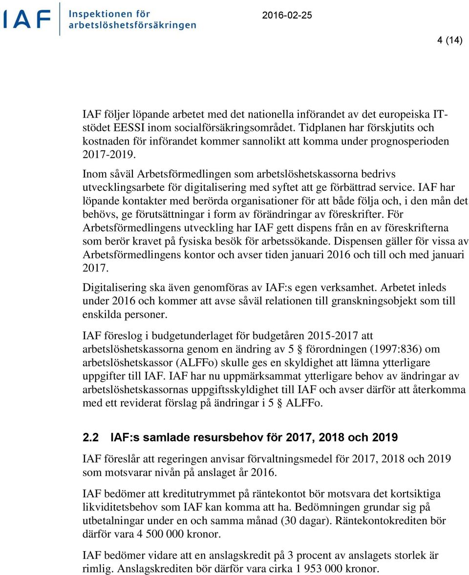 Inom såväl Arbetsförmedlingen som arbetslöshetskassorna bedrivs utvecklingsarbete för digitalisering med syftet att ge förbättrad service.