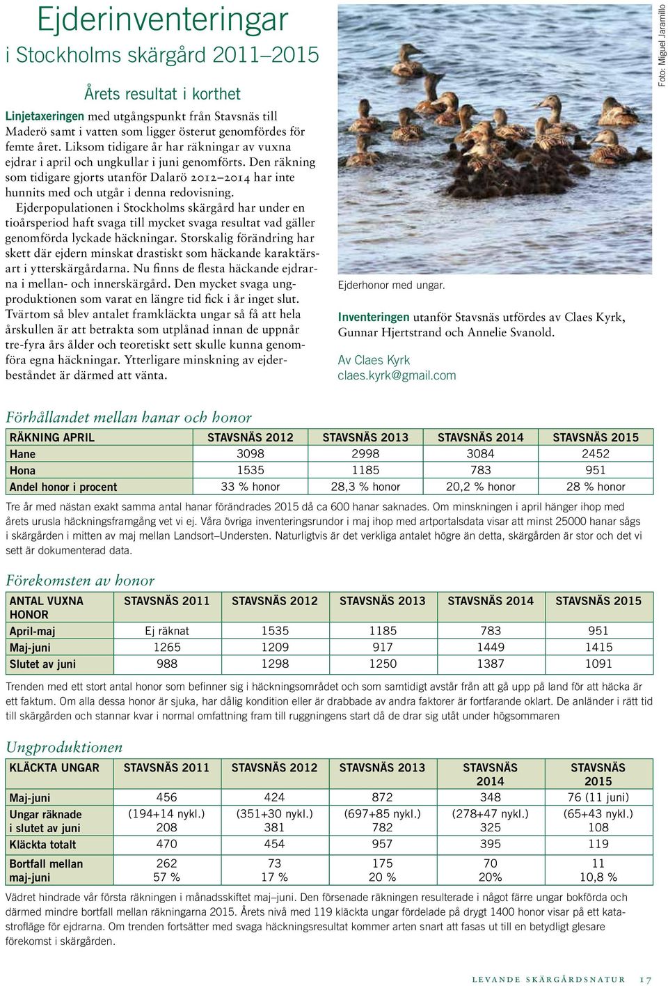 Den räkning som tidigare gjorts utanför Dalarö 2012 2014 har inte hunnits med och utgår i denna redovisning.