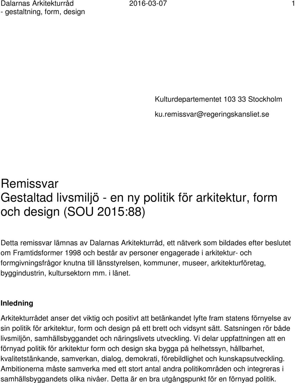 Framtidsformer 1998 och består av personer engagerade i arkitektur- och formgivningsfrågor knutna till länsstyrelsen, kommuner, museer, arkitekturföretag, byggindustrin, kultursektorn mm. i länet.