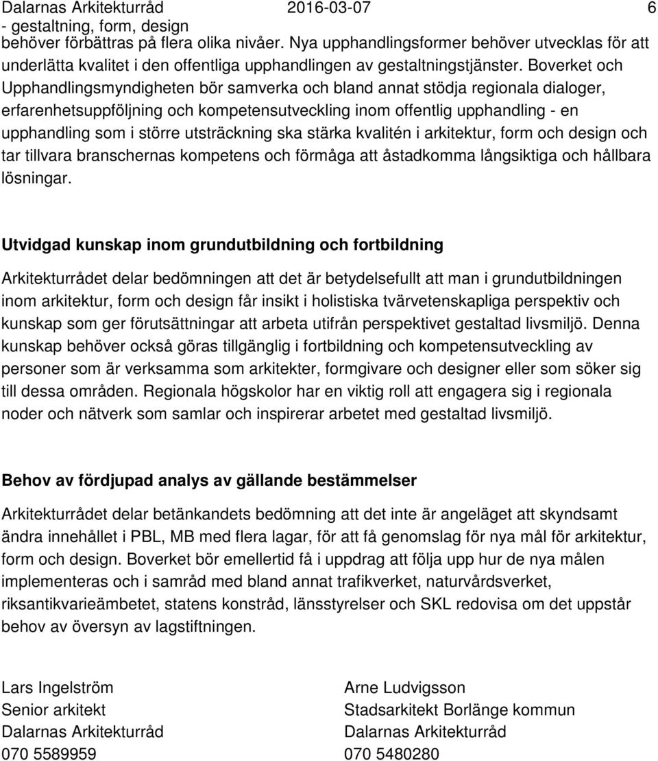 Boverket och Upphandlingsmyndigheten bör samverka och bland annat stödja regionala dialoger, erfarenhetsuppföljning och kompetensutveckling inom offentlig upphandling - en upphandling som i större