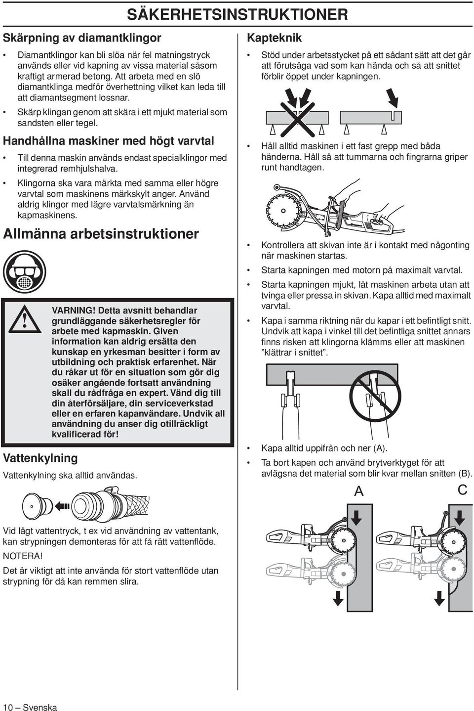 Handhållna maskiner med högt varvtal Till denna maskin används endast specialklingor med integrerad remhjulshalva.